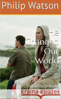 He Changed Our World Philip Watson 9780473307714