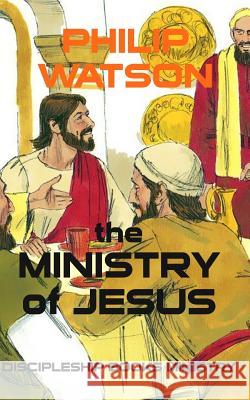 The Ministry Of Jesus Watson, Philip 9780473307776