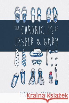 The Chronicles of Jasper and Gary: Accountants with Artistic and Amorous Ambitions Emanuel E. Garcia 9780473310011