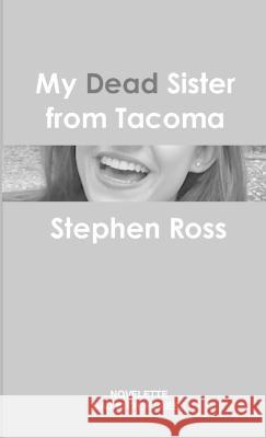 My Dead Sister from Tacoma Stephen Ross 9780473313579 Bad Kitten Press