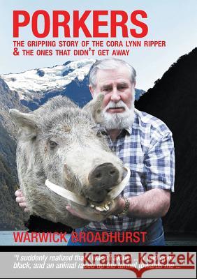 Porkers: The gripping story of the Cora Lynn Ripper and the ones that didn't get away Broadhurst, Warwick 9780473316679