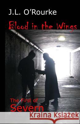 Blood in the Wings: The First of Severn J. L. O'Rourke 9780473317652 Millwheel Press