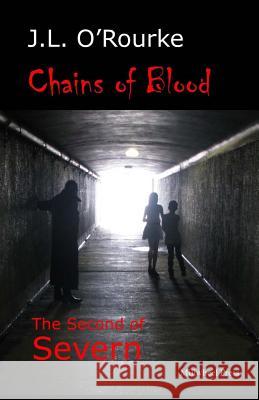 Chains of Blood: The Second of Severn J. L. O'Rourke 9780473317683 Millwheel Press