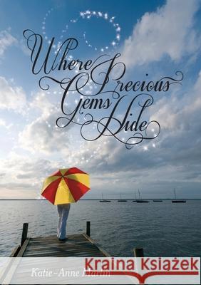 Where Precious Gems Hide Katie-Anne Martin 9780473320454