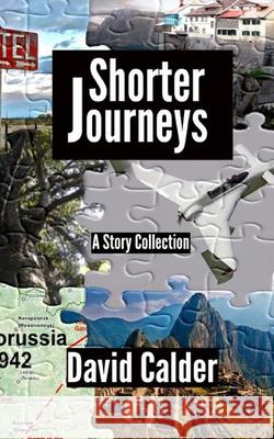 Shorter Journeys: A Story Collection MR David Calder 9780473349806