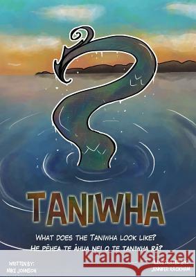 Taniwha: Bilingual: English and Te Reo Mike Johnson Jennifer Rackham Maraea Rakuraku 9780473354138 Lasavia Publishing