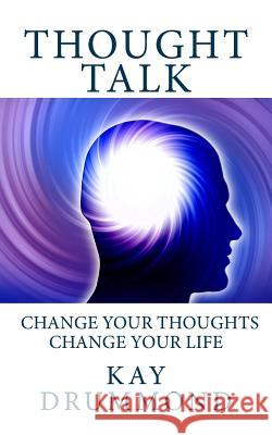 Thought Talk: Change your thought, change your life Drummond, Kay 9780473359546 Astde Publishing