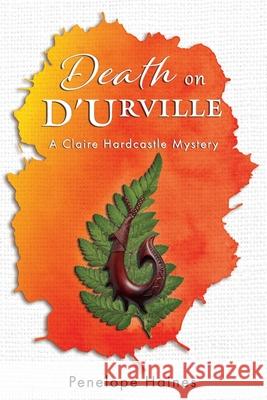 Death on D'Urville: A Claire Hardcastle Mystery Penelope Haines 9780473360702 Ithaca Publications