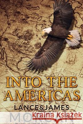 Into the Americas (A novel based on a true story) Morcan, James 9780473361280 Sterling Gate Books