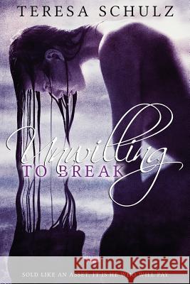 Unwilling to Break Teresa Schulz Kellie Dennis 9780473371135