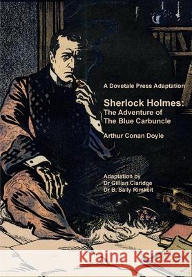 A Dovetale Press Adaptation of Sherlock Holmes: The Adventure of The Blue Carbuncle by Arthur Conan Doyle Gillian Margaret Claridge B Sally Rimkeit (University of Otago Wel  9780473372934