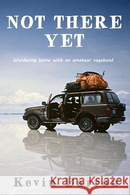Not there yet: Wandering home with an amateur vagabond Barron, Kevin 9780473379810