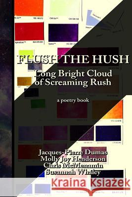 Flush the Hush: the Long Bright Cloud of Screaming Rush Chris McMenamin, Jacques-Pierre Dumas, Susannah Whaley 9780473380670 Chris McMenamin