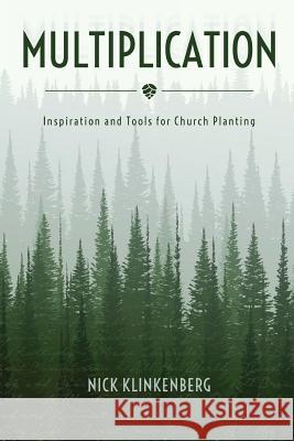 Multiplication: Inspiration and Tools for Church Planting Nick Klinkenberg 9780473385941 Initiate Media Pty Ltd