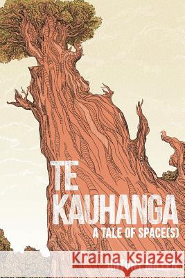 Te Kauhanga: A Tale of Space(s) Antony Millen 9780473387594