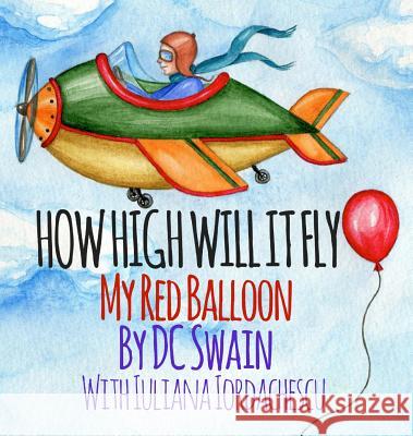 How High Will It Fly?: My Red Balloon DC Swain Iuliana Iordachescu  9780473393243 Cambridge Town Press