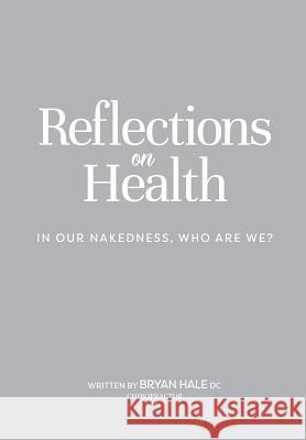 Reflections on Health: In our nakedness, who are we? O'Malley, Sorcha 9780473403317 Hale Technique Publishing Ltd.