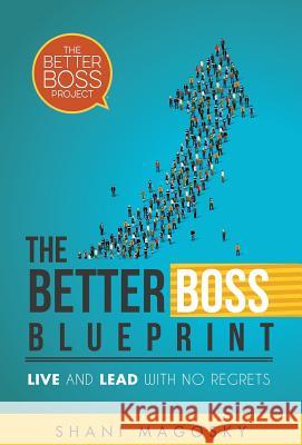 The Better Boss Blueprint: Live and Lead with No Regrets Shani Magosky 9780473406196 Peach Elephant Press