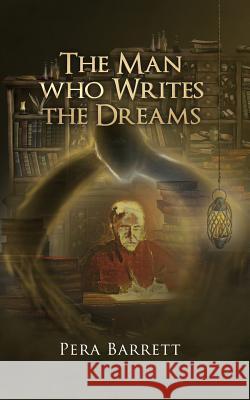 The Man Who Writes the Dreams Pera Barrett 9780473411008 Not Avail