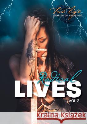 RADICAL LIVES Vol 2: 20 true life stories of courage you just won't be able to put down Balcombe Lisa, Janet 9780473414030 Wild Side Publishing