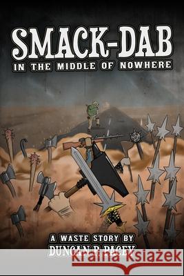 Smack-dab, in the Middle of Nowhere: A post-apocalyptic comedy novel Pacey, Duncan P. 9780473417208 Not Avail