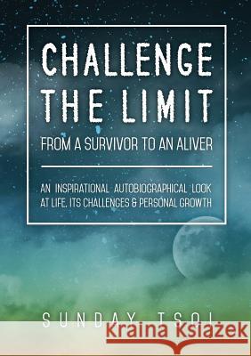 Challenge the Limit: From a Survivor to an Aliver Tsoi Sunday 9780473418595