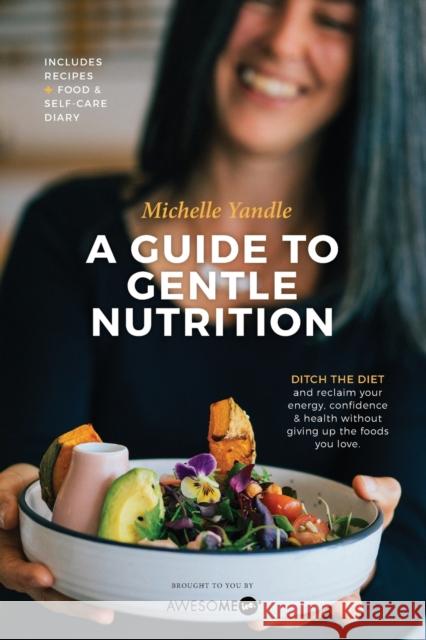 A Guide to Gentle Nutrition Michelle Yandle Awesome Inc 9780473419677