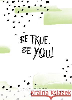 Be True, Be You!: Gratitude Journal for Kids Awesome Inc                              Nicole Perry Rebekah Lipp 9780473425920