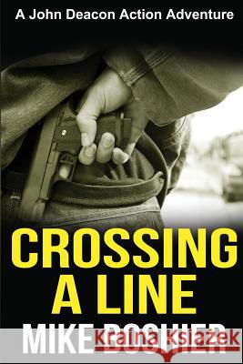 Crossing a Line: A John Deacon Thriller Mike Boshier 9780473426224 Okoromai Bay Ltd