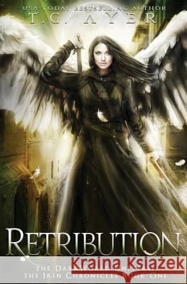 Retribution: The Irin Chronicles #1: A DarkWorld Series Ayer, T. G. 9780473429232 T.G. Ayer