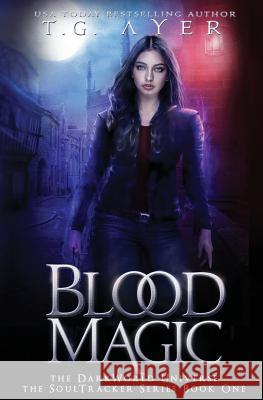 Blood Magic: A SoulTracker Novel #1: A DarkWorld Series Ayer, T. G. 9780473429249