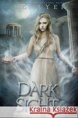 Dark Sight: A Dark Sight Novel #1 T. G. Ayer 9780473429270