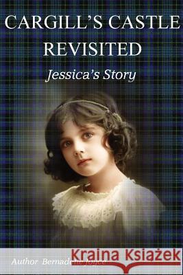 Cargill's Castle Revisited: Jessica's Story Bernadette Joyce 9780473429935