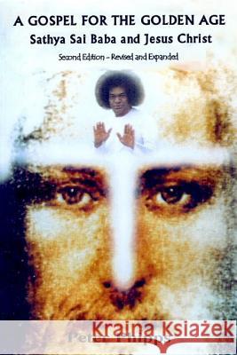 A Gospel for the Golden Age: Sathya Sai Baba and Jesus Christ Lyn Kriegler Peter Phipps 9780473432140 National Library of New Zealand