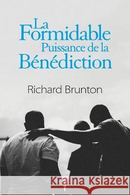 La Formidable Puissance de la Bénédiction: Vous pouvez changer le monde Brunton, Richard 9780473434977 Richard Brunton Ministries