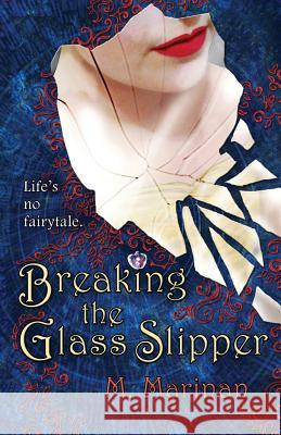 Breaking the Glass Slipper M. Marinan 9780473435011 Silversmith Publishing