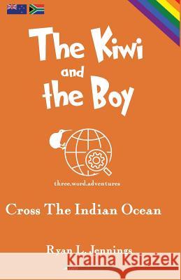 The Kiwi and The Boy: Cross The Indian Ocean Jennings, Ryan L. 9780473435189 Umprint Publishing