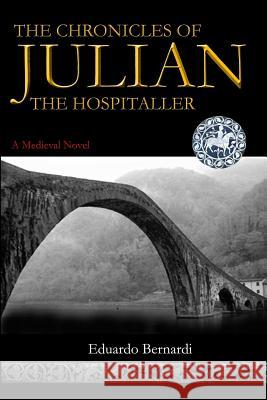 The Chronicles of Julian, the Hospitaller Eduardo Bernardi 9780473436971 Higuma Limited