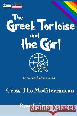 The Greek Tortoise and The Girl: Cross The Mediterranean Jennings, Ryan L. 9780473437244