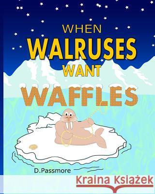 When Walruses Want Waffles D. Passmore 9780473438579