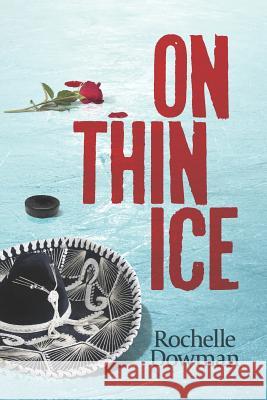 On Thin Ice: Danger... Deceit... Destiny... Rochelle Dowman 9780473438975