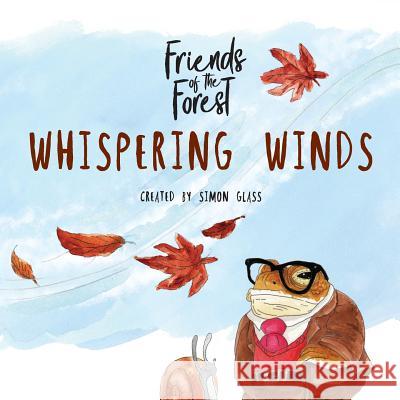 Whispering Winds: Friends of the Forest Simon Andrew Glass 9780473441142