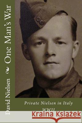 One Man's War: Private Nielsen in Italy David R. Nielsen 9780473444440 Not Avail