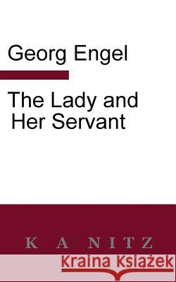 The Lady And Her Servant Georg Julius Leopold Engel, Kerry Alistair Nitz 9780473447977 K a Nitz