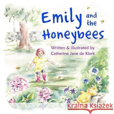 Emily and the Honeybees: Honeybees Catherine Jane d 9780473454425 Catherine Jane Art
