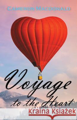 Voyage to the Heart: The Nature of Love Cameron MacDonald 9780473454968 Colourcloud Publishing