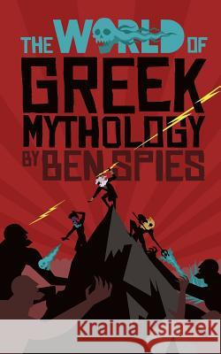 The World of Greek Mythology Ben Spies Helen Vivienne Fletcher 9780473455866 Spies Publishing