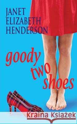 Goody Two Shoes: Romantic Comedy Janet Elizabeth Henderson 9780473461300 Janet Kortlever