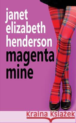 Magenta Mine: Romantic Comedy Janet Elizabeth Henderson 9780473461317 Janet Kortlever