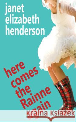 Here Comes The Rainne Again: Romantic Comedy Janet Elizabeth Henderson 9780473461348 Janet Kortlever